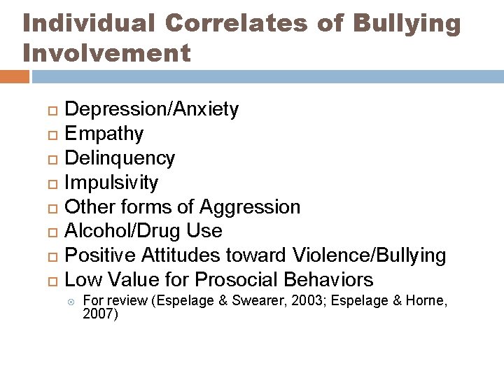 Individual Correlates of Bullying Involvement Depression/Anxiety Empathy Delinquency Impulsivity Other forms of Aggression Alcohol/Drug