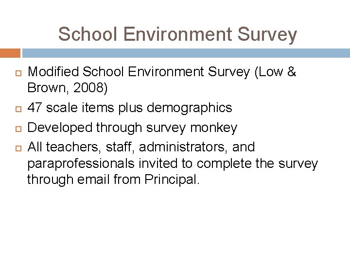 School Environment Survey Modified School Environment Survey (Low & Brown, 2008) 47 scale items