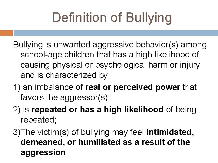 Definition of Bullying is unwanted aggressive behavior(s) among school-age children that has a high