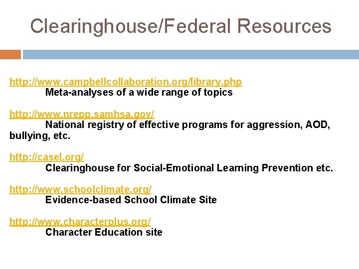 Clearinghouse/Federal Resources http: //www. campbellcollaboration. org/library. php Meta-analyses of a wide range of topics