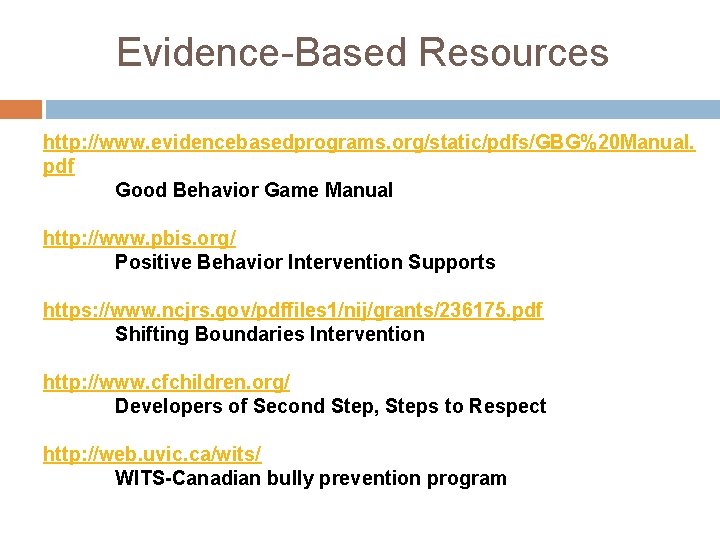 Evidence-Based Resources http: //www. evidencebasedprograms. org/static/pdfs/GBG%20 Manual. pdf Good Behavior Game Manual http: //www.