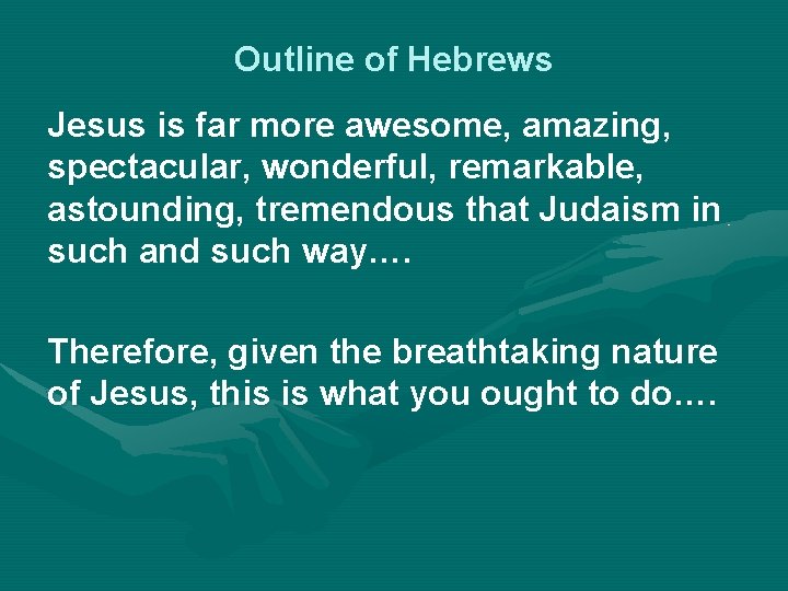 Outline of Hebrews Jesus is far more awesome, amazing, spectacular, wonderful, remarkable, astounding, tremendous