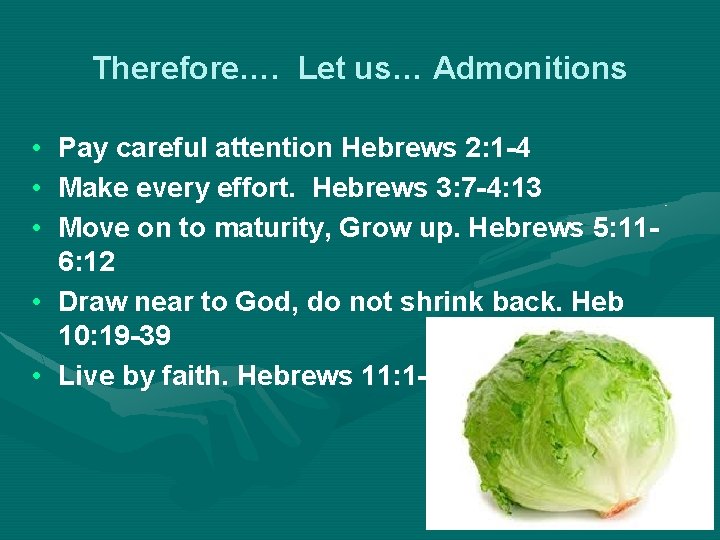 Therefore…. Let us… Admonitions • Pay careful attention Hebrews 2: 1 -4 • Make