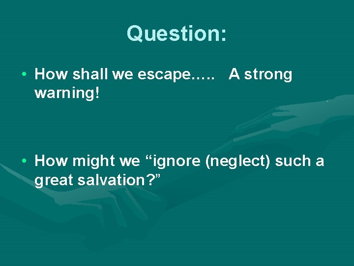 Question: • How shall we escape…. . A strong warning! • How might we