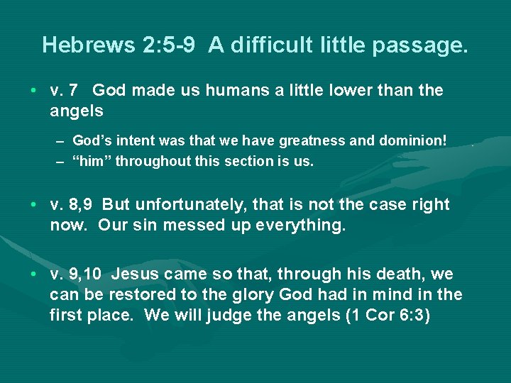 Hebrews 2: 5 -9 A difficult little passage. • v. 7 God made us