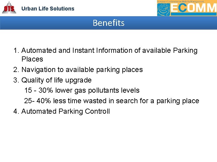 Urban Life Solutions Benefits 1. Automated and Instant Information of available Parking Places 2.