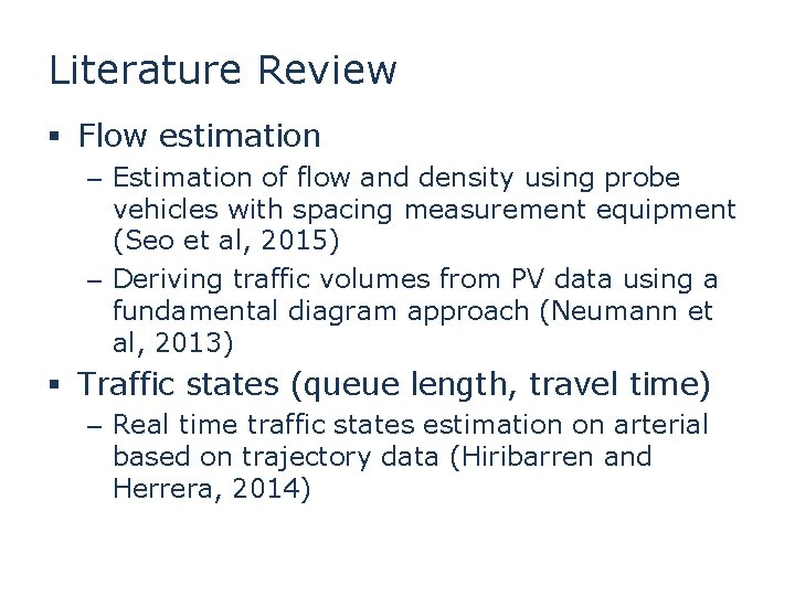 Literature Review § Flow estimation – Estimation of flow and density using probe vehicles Literature Review § Flow estimation – Estimation of flow and density using probe vehicles