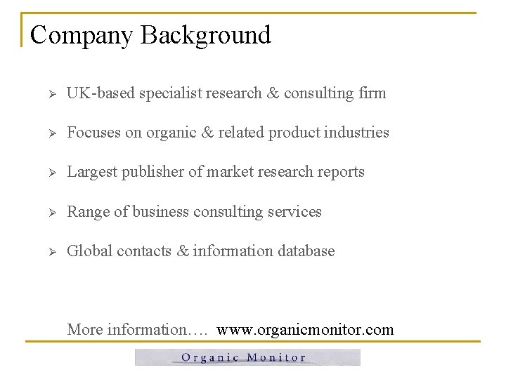 Company Background Ø UK-based specialist research & consulting firm Ø Focuses on organic & Company Background Ø UK-based specialist research & consulting firm Ø Focuses on organic &
