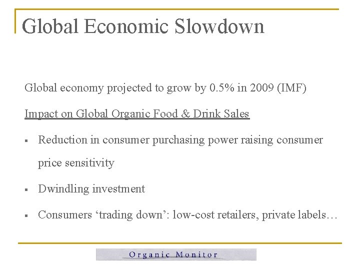 Global Economic Slowdown Global economy projected to grow by 0. 5% in 2009 (IMF) Global Economic Slowdown Global economy projected to grow by 0. 5% in 2009 (IMF)