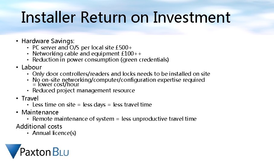 Installer Return on Investment • Hardware Savings: • PC server and O/S per local