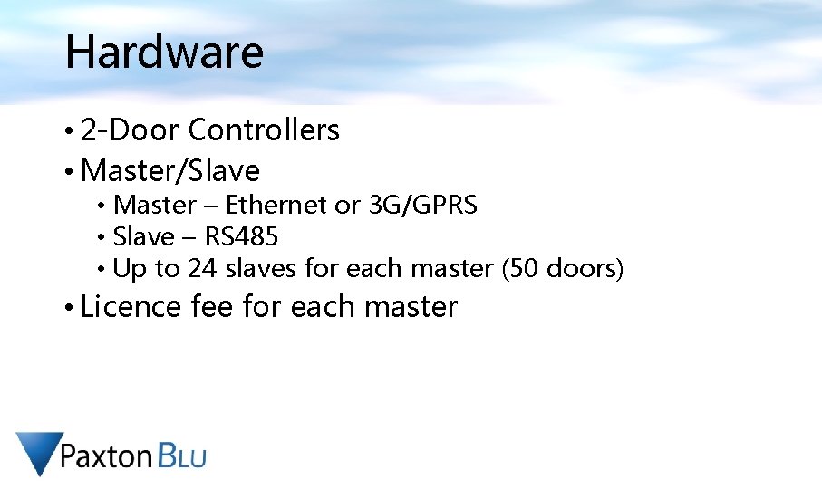 Hardware • 2 -Door Controllers • Master/Slave • Master – Ethernet or 3 G/GPRS