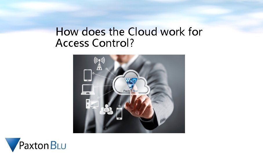 How does the Cloud work for Access Control? 