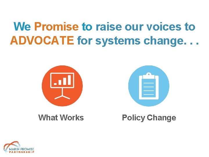 We Promise to raise our voices to ADVOCATE for systems change. . . What