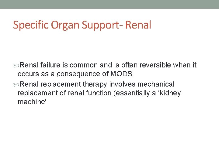 Specific Organ Support- Renal failure is common and is often reversible when it occurs