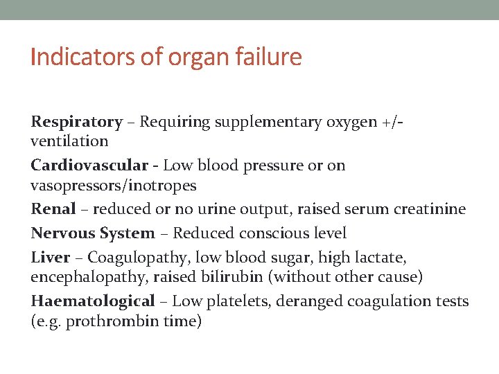 Indicators of organ failure Respiratory – Requiring supplementary oxygen +/ventilation Cardiovascular - Low blood