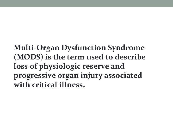 Multi-Organ Dysfunction Syndrome (MODS) is the term used to describe loss of physiologic reserve