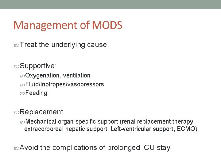 Management of MODS Treat the underlying cause! Supportive: Oxygenation, ventilation Fluid/Inotropes/vasopressors Feeding Replacement Mechanical