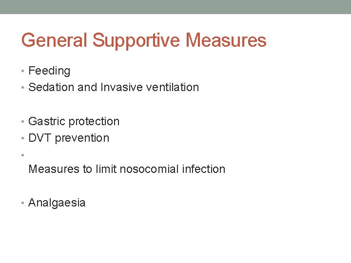 General Supportive Measures • Feeding • Sedation and Invasive ventilation • Gastric protection •