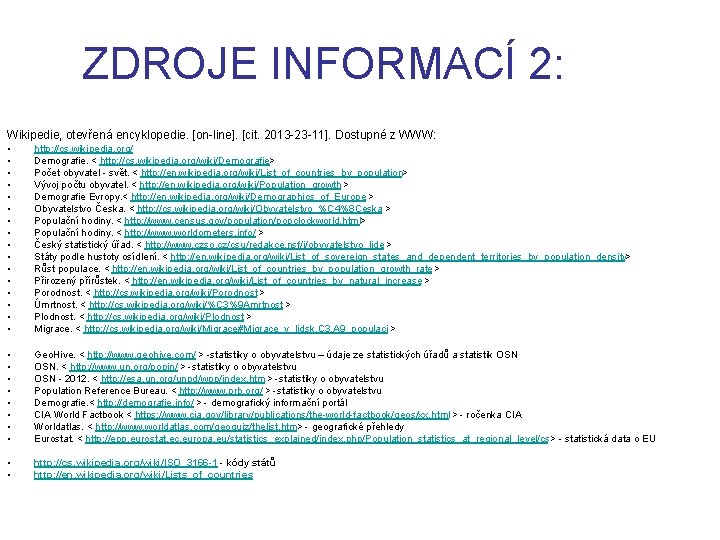 ZDROJE INFORMACÍ 2: Wikipedie, otevřená encyklopedie. [on-line]. [cit. 2013 -23 -11]. Dostupné z WWW: