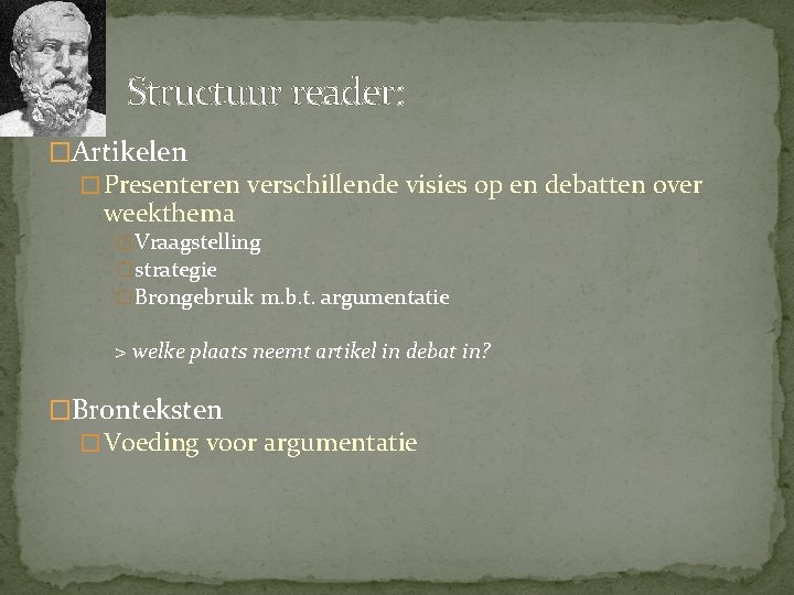 Structuur reader: �Artikelen � Presenteren verschillende visies op en debatten over weekthema �Vraagstelling �strategie