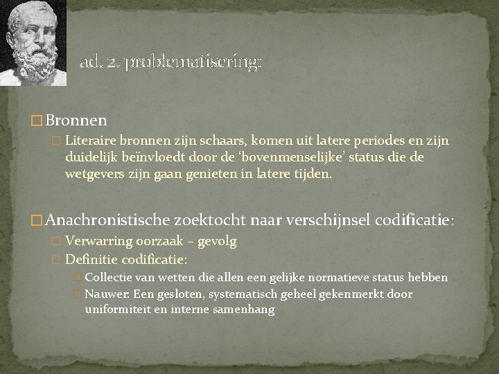 ad. 2. problematisering: � Bronnen � Literaire bronnen zijn schaars, komen uit latere periodes