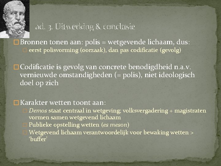 ad. 3. Uitwerking & conclusie � Bronnen tonen aan: polis = wetgevende lichaam, dus: