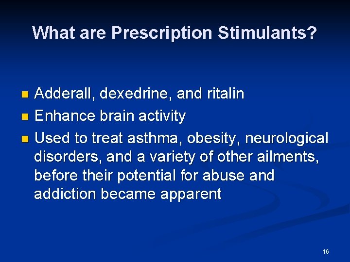 What are Prescription Stimulants? Adderall, dexedrine, and ritalin n Enhance brain activity n Used
