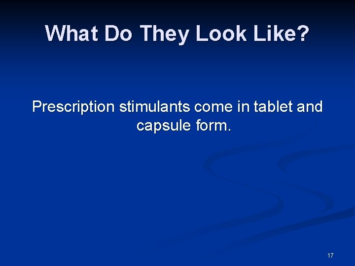 What Do They Look Like? Prescription stimulants come in tablet and capsule form. 17