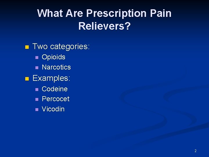 What Are Prescription Pain Relievers? n Two categories: n n n Opioids Narcotics Examples: