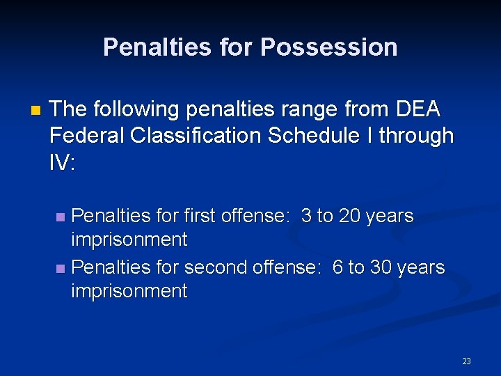 Penalties for Possession n The following penalties range from DEA Federal Classification Schedule I