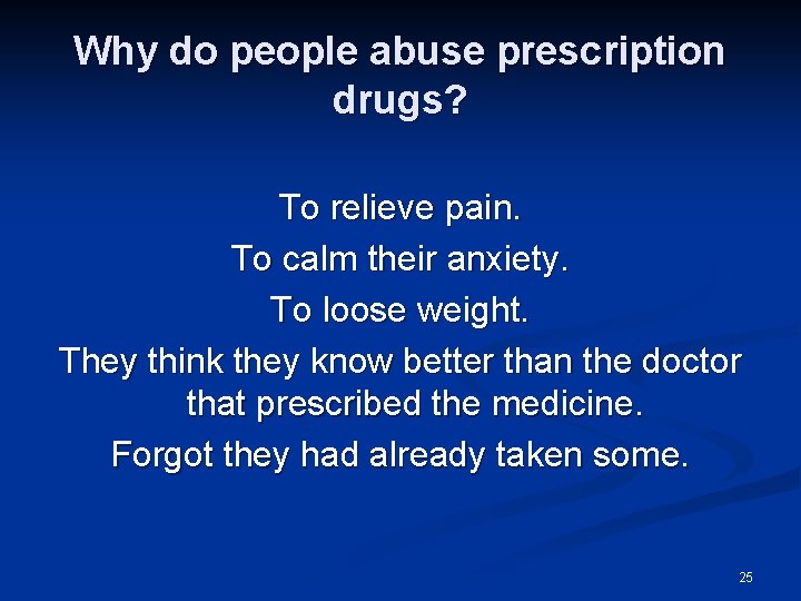 Why do people abuse prescription drugs? To relieve pain. To calm their anxiety. To