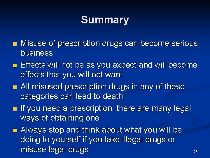Summary n n n Misuse of prescription drugs can become serious business Effects will