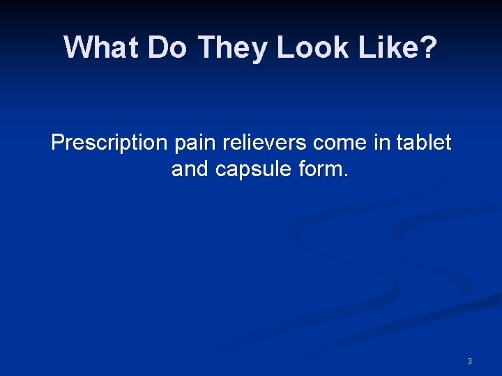 What Do They Look Like? Prescription pain relievers come in tablet and capsule form.