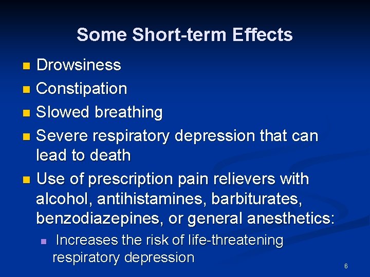 Some Short-term Effects Drowsiness n Constipation n Slowed breathing n Severe respiratory depression that