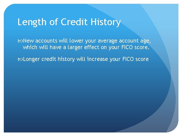 Length of Credit History New accounts will lower your average account age, which will