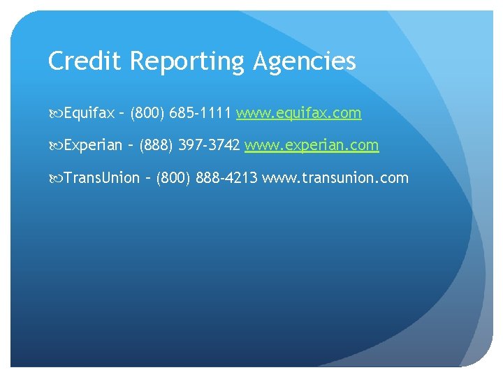 Credit Reporting Agencies Equifax – (800) 685 -1111 www. equifax. com Experian – (888)