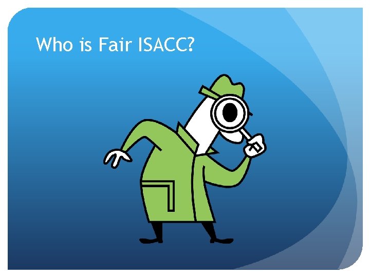 Who is Fair ISACC? 
