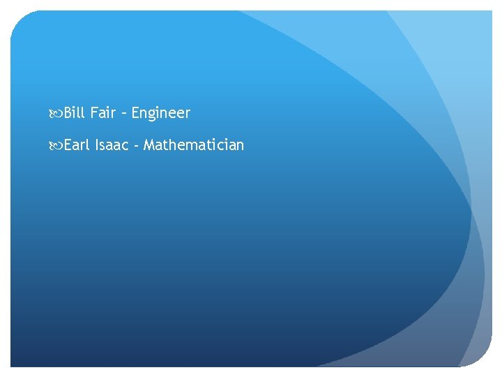  Bill Fair – Engineer Earl Isaac - Mathematician 