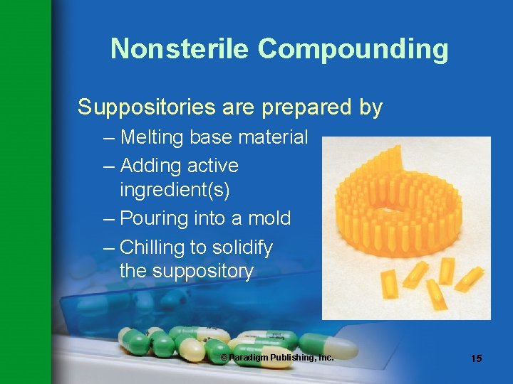 Nonsterile Compounding Suppositories are prepared by – Melting base material – Adding active ingredient(s) Nonsterile Compounding Suppositories are prepared by – Melting base material – Adding active ingredient(s)