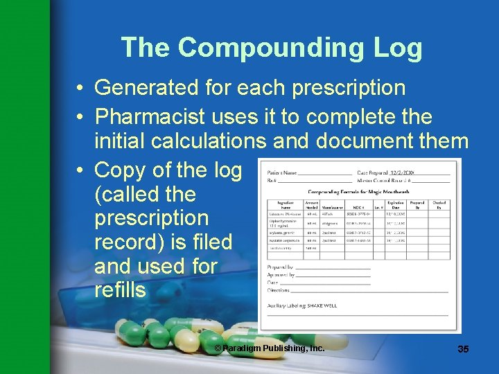 The Compounding Log • Generated for each prescription • Pharmacist uses it to complete The Compounding Log • Generated for each prescription • Pharmacist uses it to complete