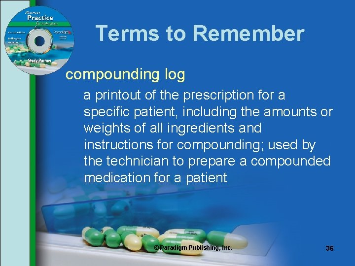 Terms to Remember compounding log a printout of the prescription for a specific patient, Terms to Remember compounding log a printout of the prescription for a specific patient,