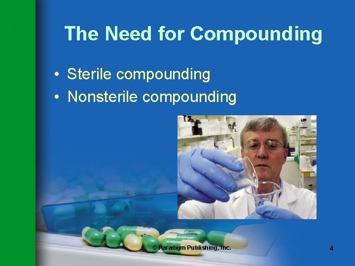 The Need for Compounding • Sterile compounding • Nonsterile compounding © Paradigm Publishing, Inc. The Need for Compounding • Sterile compounding • Nonsterile compounding © Paradigm Publishing, Inc.