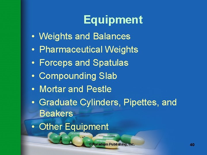 Equipment • • • Weights and Balances Pharmaceutical Weights Forceps and Spatulas Compounding Slab Equipment • • • Weights and Balances Pharmaceutical Weights Forceps and Spatulas Compounding Slab