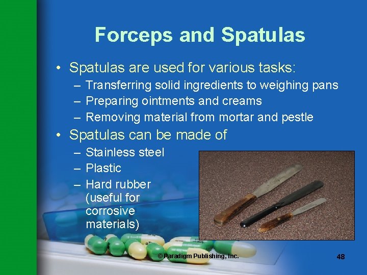 Forceps and Spatulas • Spatulas are used for various tasks: – Transferring solid ingredients Forceps and Spatulas • Spatulas are used for various tasks: – Transferring solid ingredients