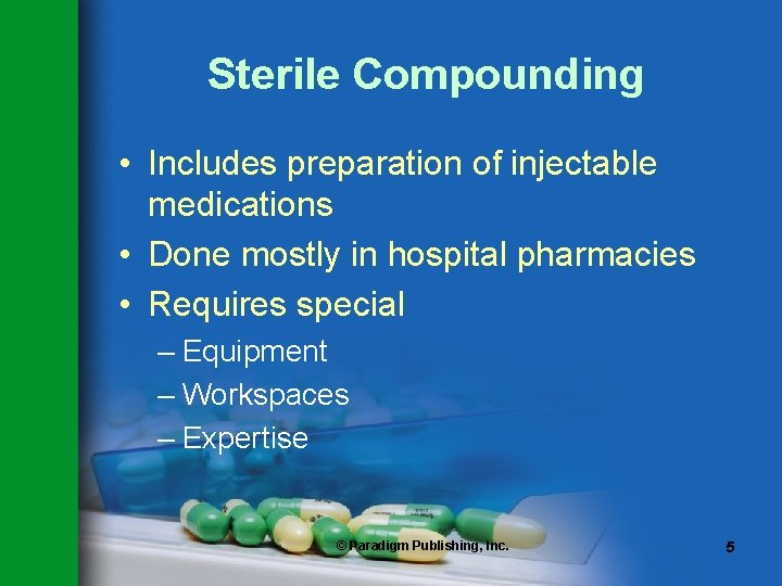 Sterile Compounding • Includes preparation of injectable medications • Done mostly in hospital pharmacies Sterile Compounding • Includes preparation of injectable medications • Done mostly in hospital pharmacies