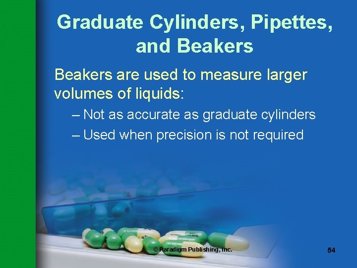 Graduate Cylinders, Pipettes, and Beakers are used to measure larger volumes of liquids: – Graduate Cylinders, Pipettes, and Beakers are used to measure larger volumes of liquids: –
