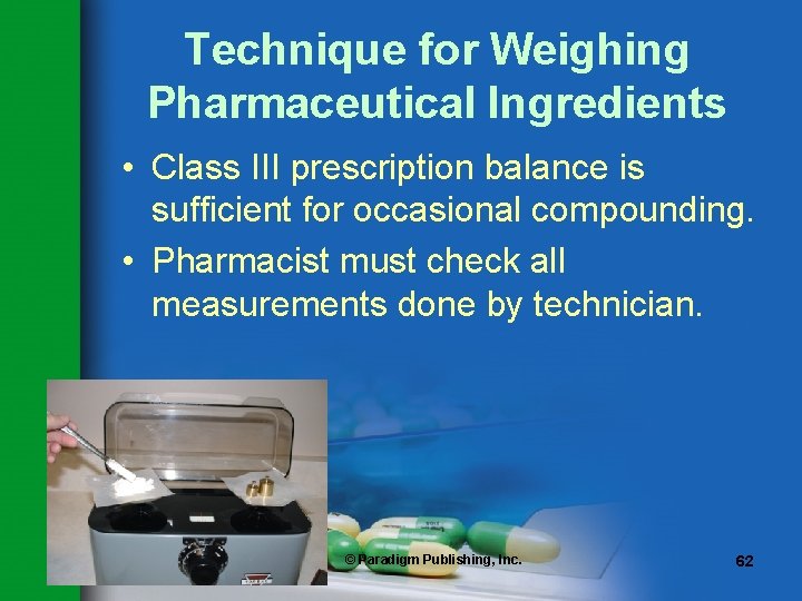 Technique for Weighing Pharmaceutical Ingredients • Class III prescription balance is sufficient for occasional Technique for Weighing Pharmaceutical Ingredients • Class III prescription balance is sufficient for occasional