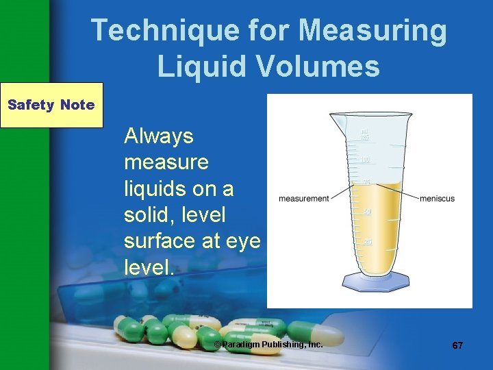 Technique for Measuring Liquid Volumes Safety Note Always measure liquids on a solid, level Technique for Measuring Liquid Volumes Safety Note Always measure liquids on a solid, level