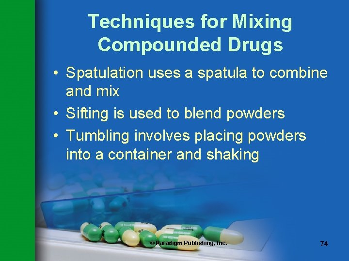 Techniques for Mixing Compounded Drugs • Spatulation uses a spatula to combine and mix Techniques for Mixing Compounded Drugs • Spatulation uses a spatula to combine and mix