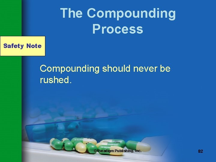 The Compounding Process Safety Note Compounding should never be rushed. © Paradigm Publishing, Inc. The Compounding Process Safety Note Compounding should never be rushed. © Paradigm Publishing, Inc.